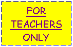 Text Box: FOR TEACHERS ONLY